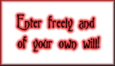 Enter freely and of your own will!